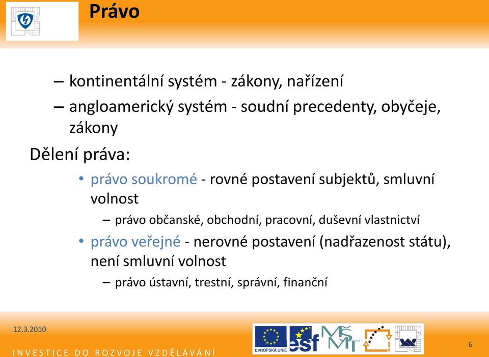 volnost právo občanské, obchodní, pracovní, duševní vlastnictví právo veřejné - nerovné