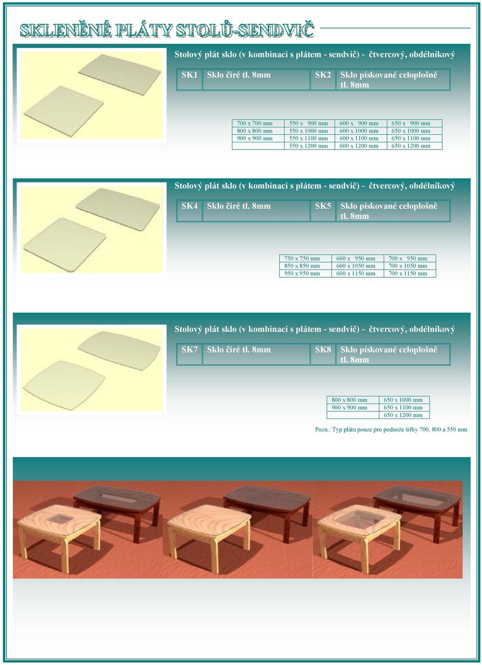 8mm 750 x 750 mm 600 x 950 mm 700 x 950 mm 850 x 850 mm 600 x 1050 mm 700 x 1050 mm 950 x 950 mm 600 x 1150 mm 700 x 1150 mm Stolový plát sklo (v