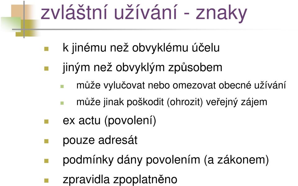 může jinak poškodit (ohrozit) veřejný zájem ex actu (povolení)