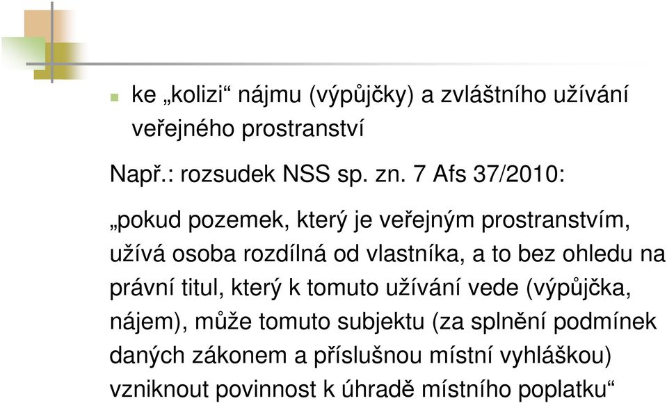 bez ohledu na právní titul, který k tomuto užívání vede (výpůjčka, nájem), může tomuto subjektu (za