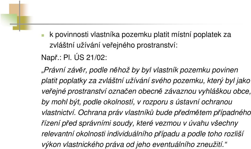 prostranství označen obecně závaznou vyhláškou obce, by mohl být, podle okolností, v rozporu s ústavní ochranou vlastnictví.