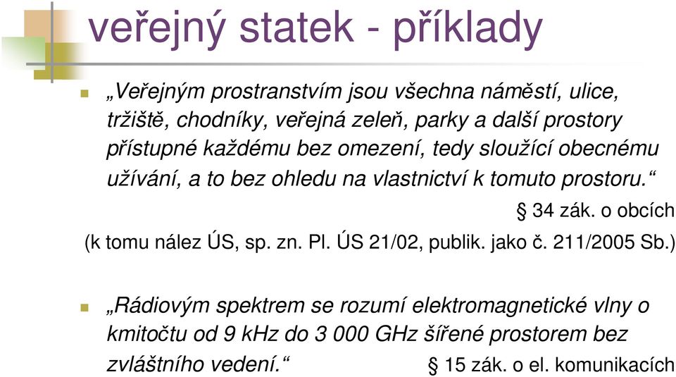 prostoru. 34 zák. o obcích (k tomu nález ÚS, sp. zn. Pl. ÚS 21/02, publik. jako č. 211/2005 Sb.