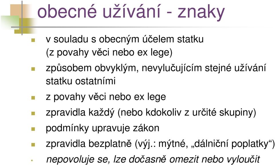 lege zpravidla každý (nebo kdokoliv z určité skupiny) podmínky upravuje zákon zpravidla