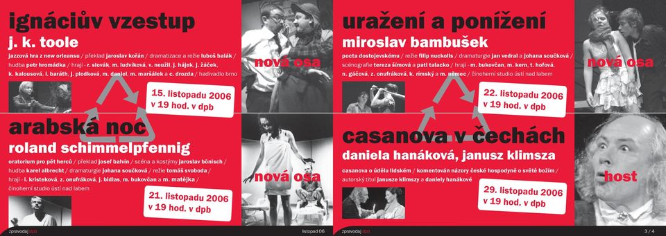 drozda / hadivadlo brno nová osa uražení a ponížení miroslav bambušek pocta dostojevskému / režie filip nuckolls / dramaturgie jan vedral a johana součková / scénografie tereza šímová a pati talacko