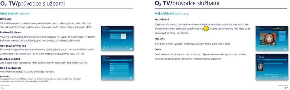 Rodičovský zámek V MENU rodičovského zámku můžete kromě nastavení PIN vybrat TV kanály nebo TV pořady, ke kterým omezíte přístup. Při přístupu k nim budete pak vždy požádáni o PIN.