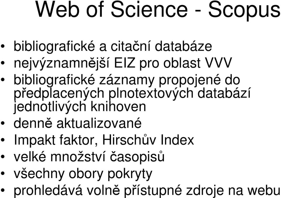 databází jednotlivých knihoven denně aktualizované Impakt faktor, Hirschův Index