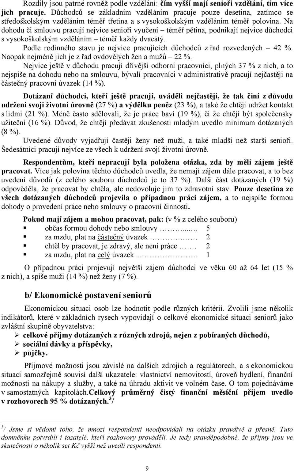 Na dohodu či smlouvu pracují nejvíce senioři vyučení téměř pětina, podnikají nejvíce důchodci s vysokoškolským vzděláním téměř každý dvacátý.