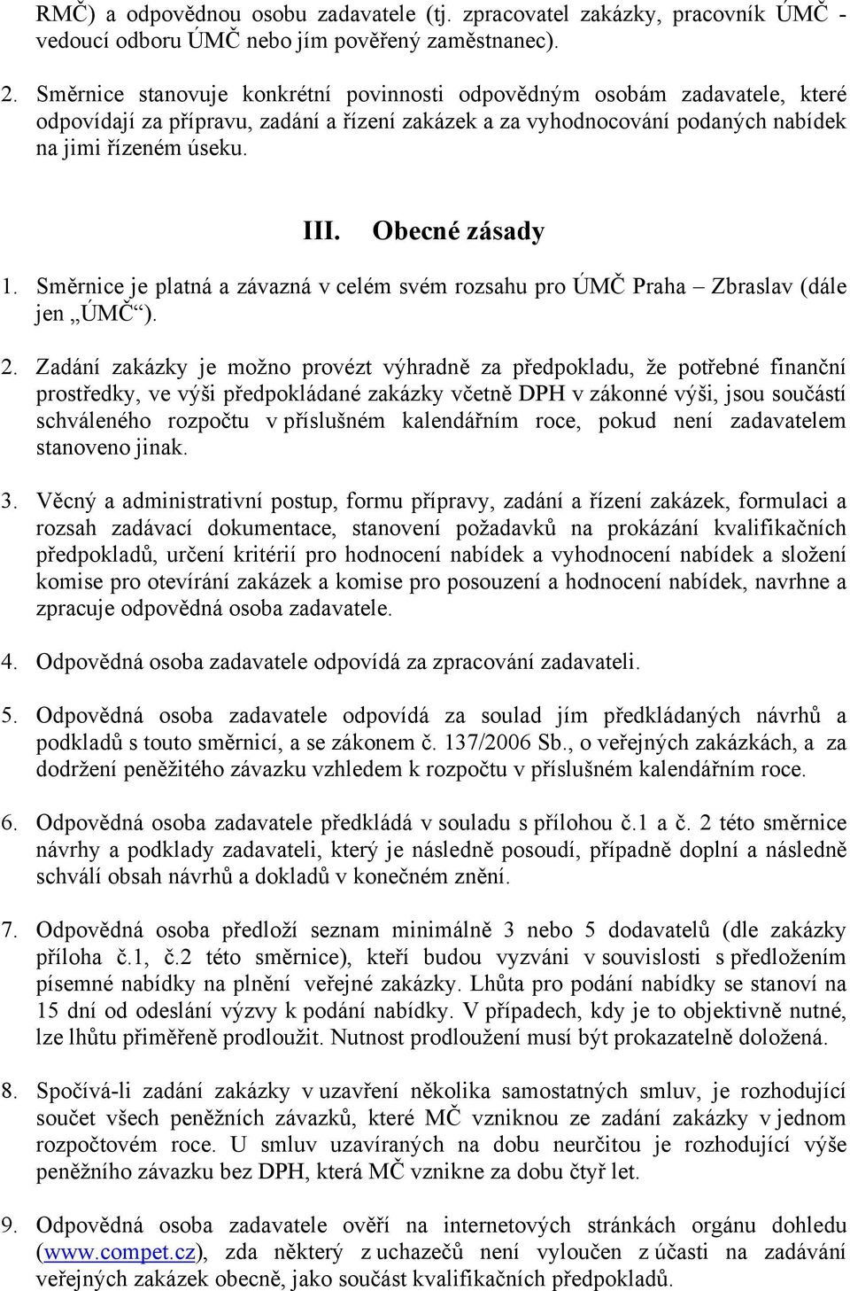 Obecné zásady 1. Směrnice je platná a závazná v celém svém rozsahu pro ÚMČ Praha Zbraslav (dále jen ÚMČ ). 2.