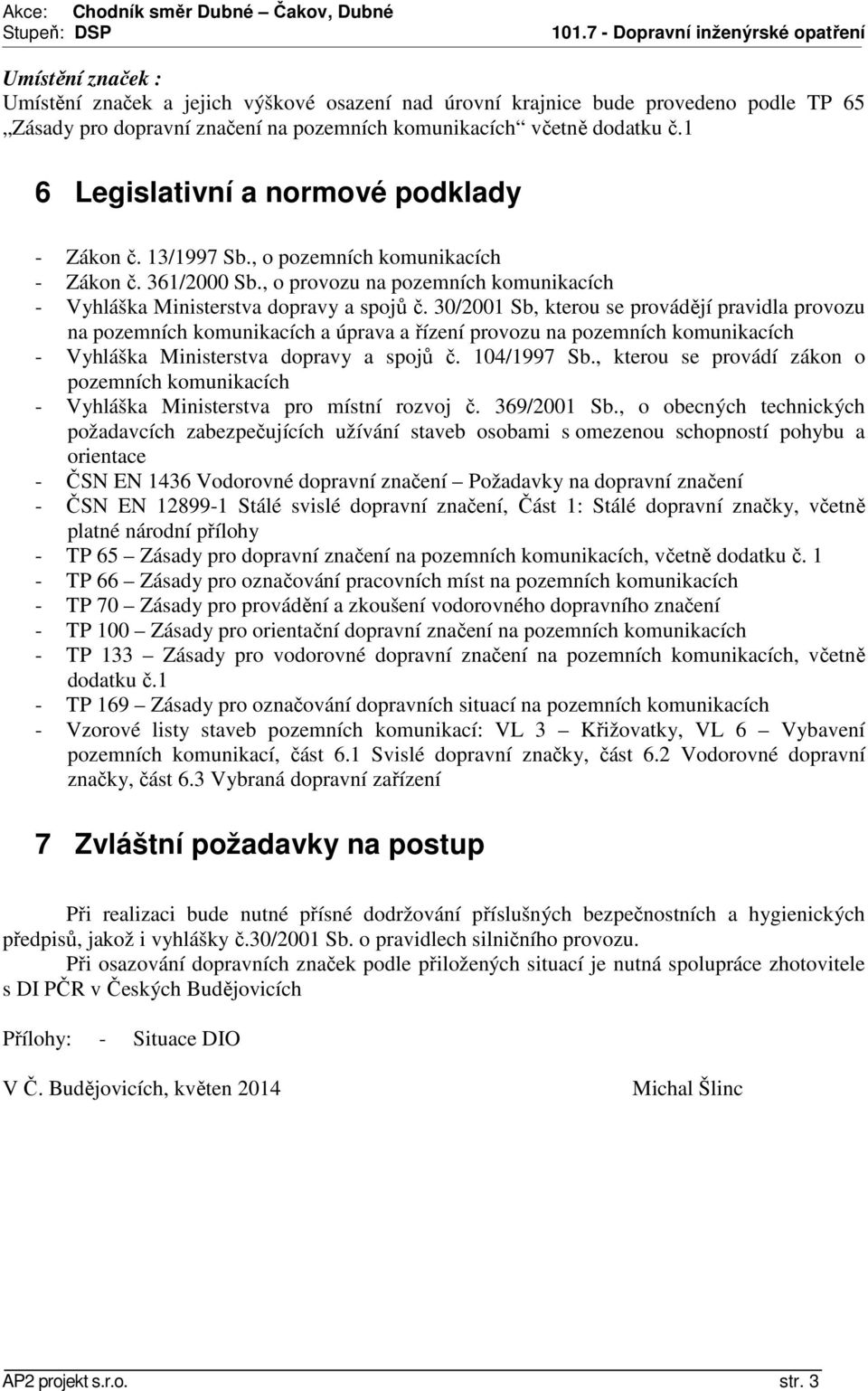 30/2001 Sb, kterou se provádějí pravidla provozu na pozemních komunikacích a úprava a řízení provozu na pozemních komunikacích - Vyhláška Ministerstva dopravy a spojů č. 104/1997 Sb.