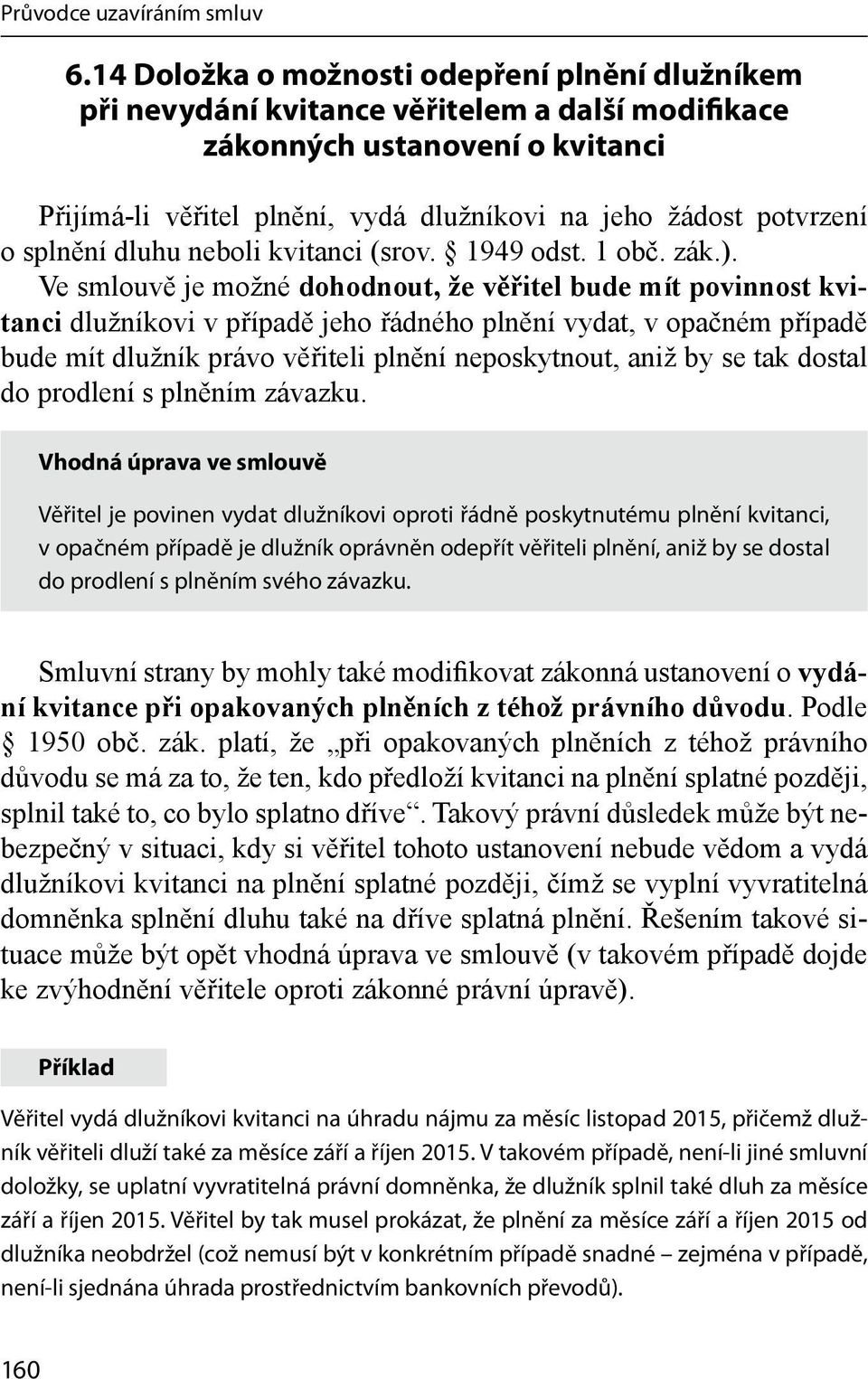 o splnění dluhu neboli kvitanci (srov. 1949 odst. 1 obč. zák.).