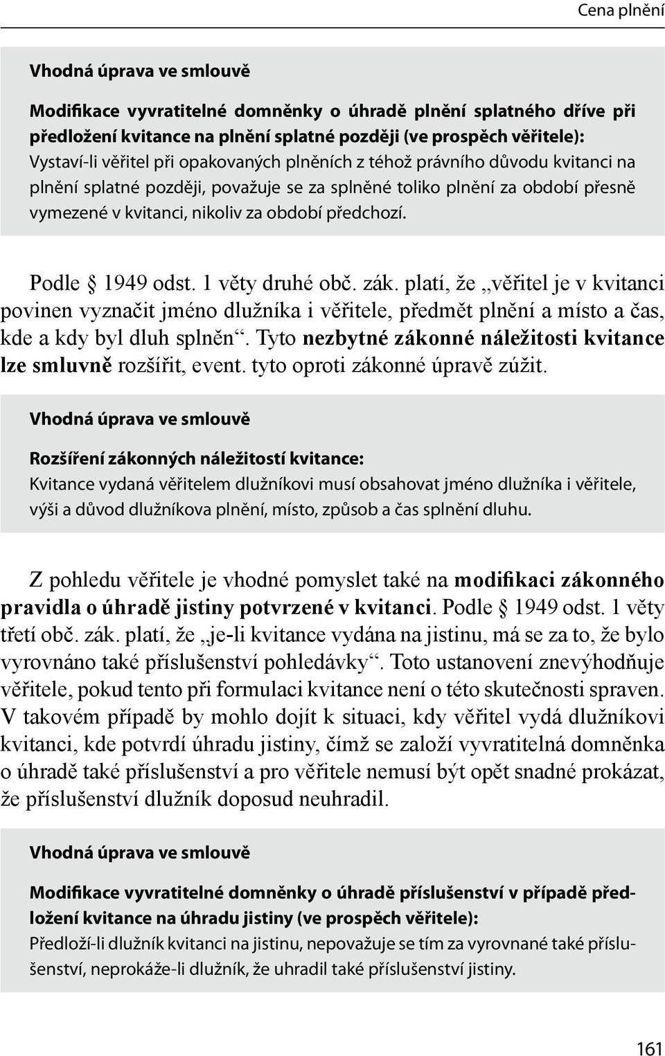 zák. platí, že věřitel je v kvitanci povinen vyznačit jméno dlužníka i věřitele, předmět plnění a místo a čas, kde a kdy byl dluh splněn.