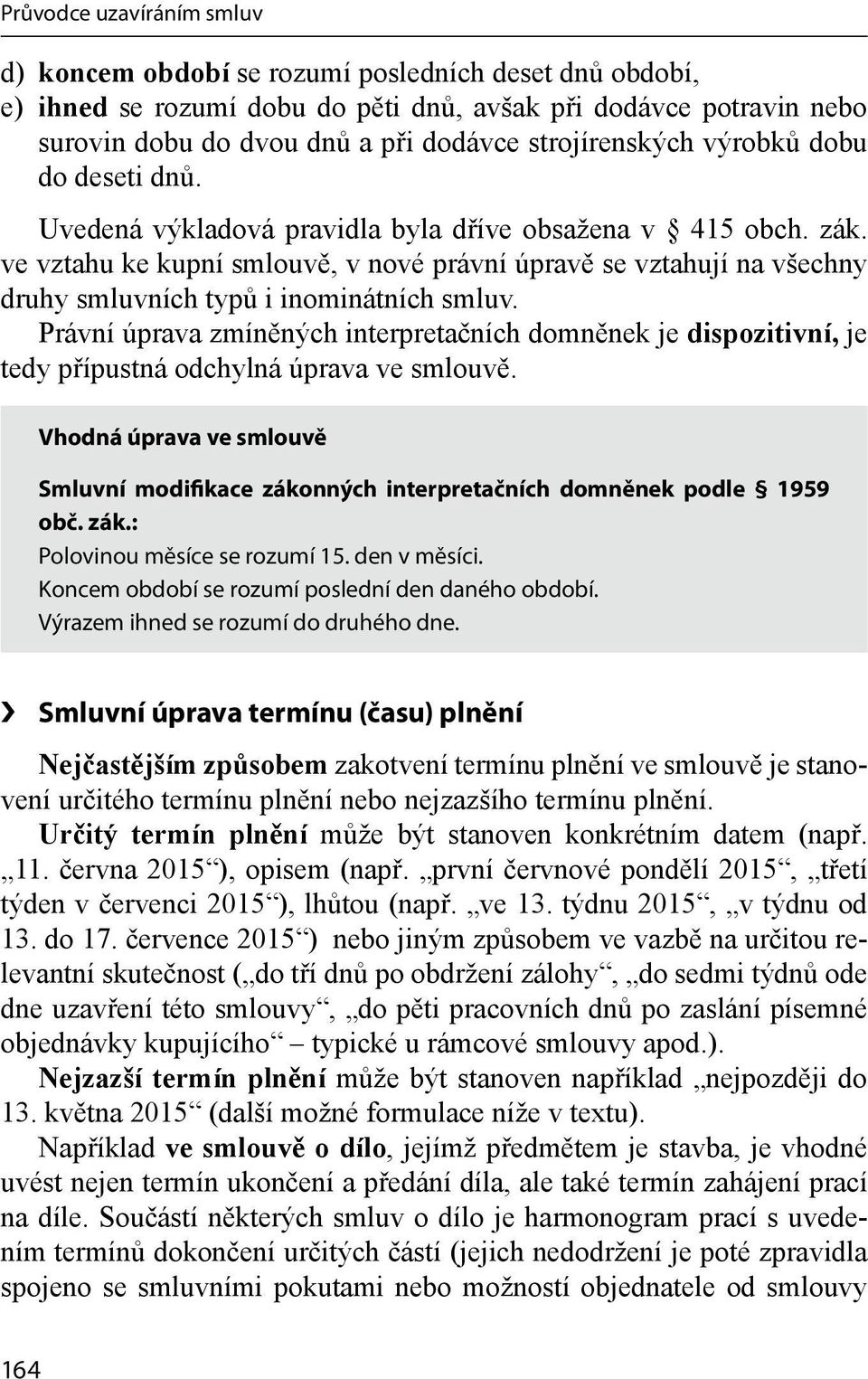 ve vztahu ke kupní smlouvě, v nové právní úpravě se vztahují na všechny druhy smluvních typů i inominátních smluv.