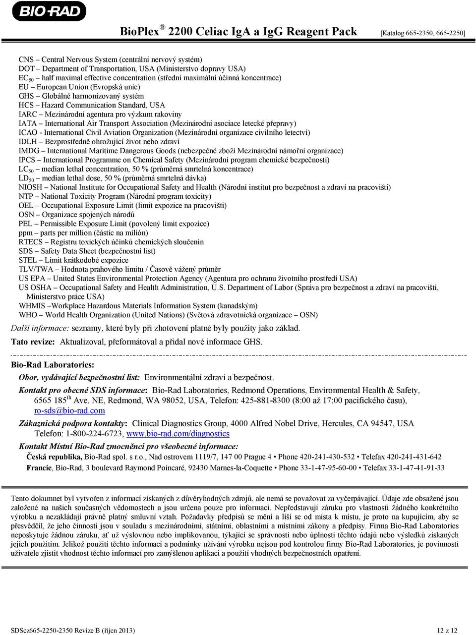 Association (Mezinárodní asociace letecké přepravy) ICAO - International Civil Aviation Organization (Mezinárodní organizace civilního letectví) IDLH Bezprostředně ohrožující život nebo zdraví IMDG