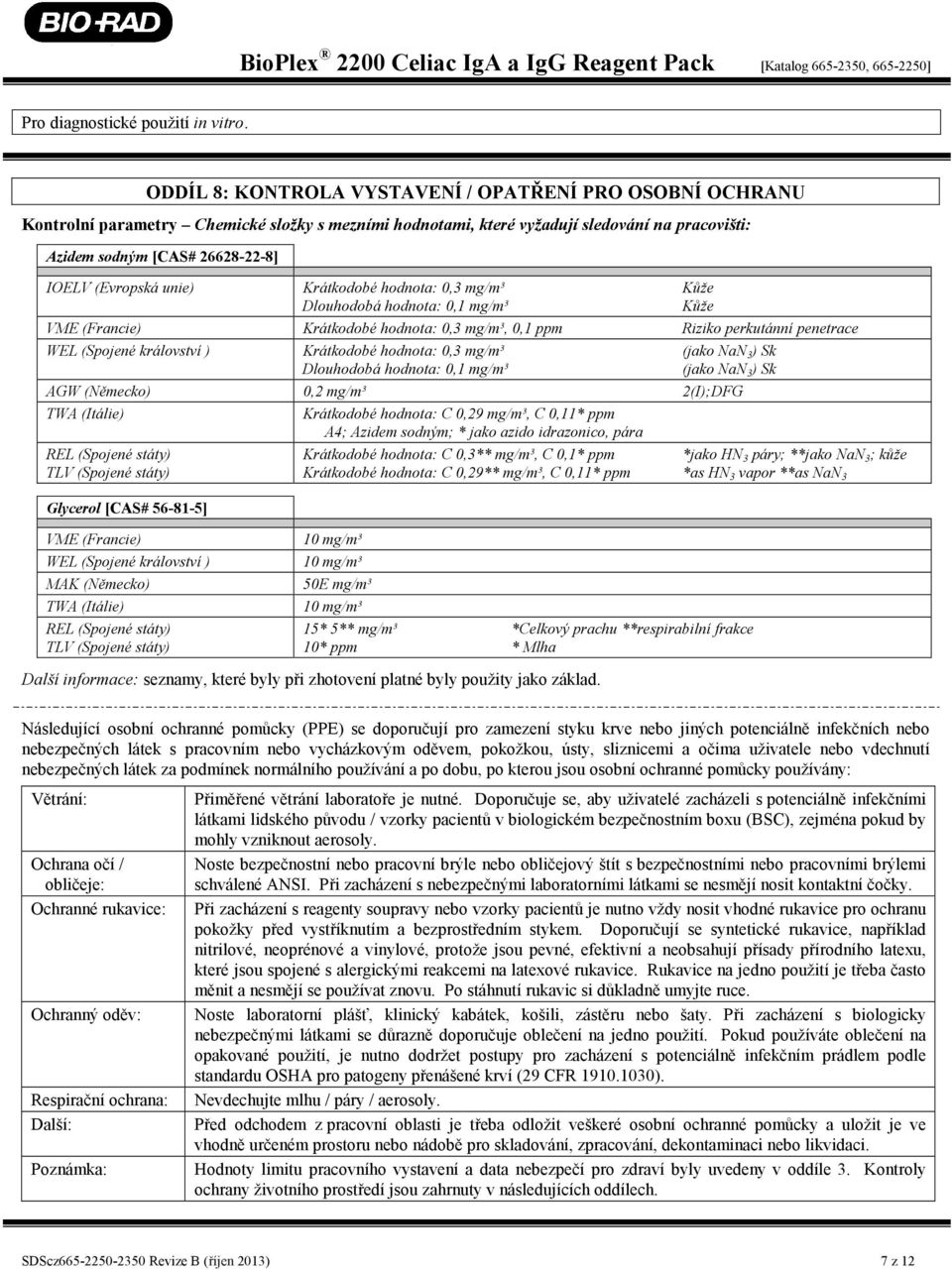 (Evropská unie) Krátkodobé hodnota: 0,3 mg/m³ Kůže Dlouhodobá hodnota: 0,1 mg/m³ Kůže VME (Francie) Krátkodobé hodnota: 0,3 mg/m³, 0,1 ppm Riziko perkutánní penetrace WEL (Spojené království )