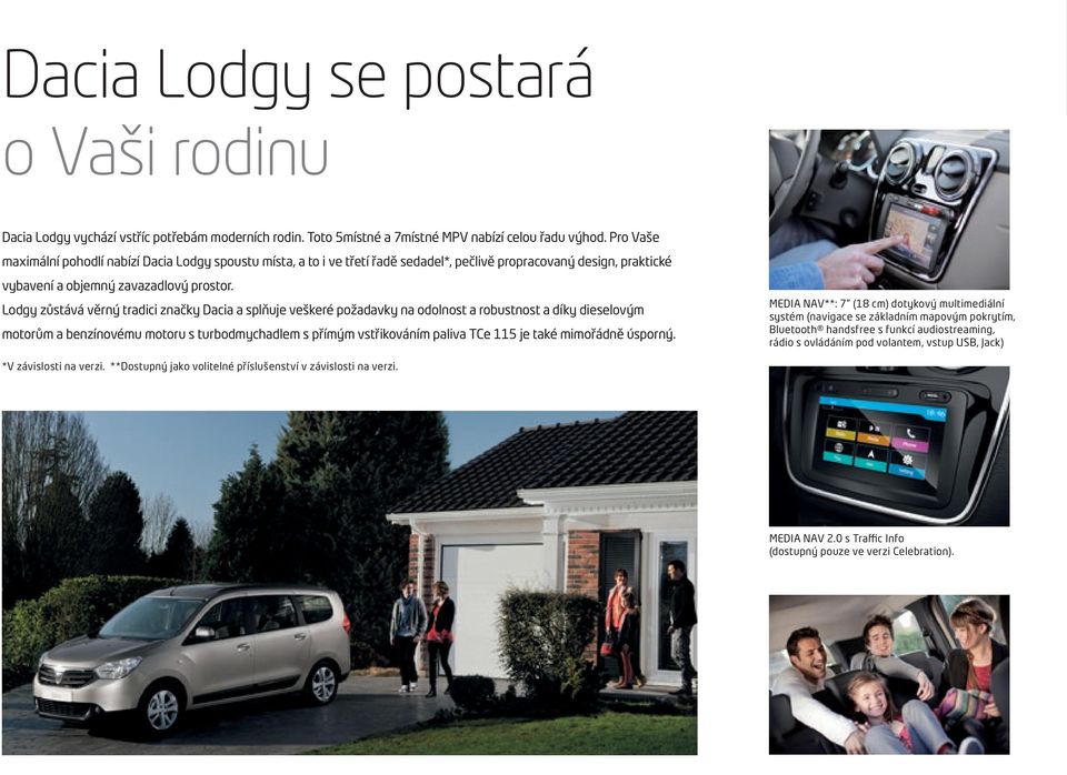 Lodgy zůstává věrný tradici značky Dacia a splňuje veškeré požadavky na odolnost a robustnost a díky dieselovým motorům a benzínovému motoru s turbodmychadlem s přímým vstřikováním paliva TCe 115 je