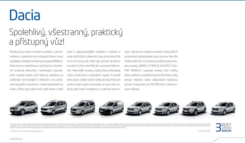 Vysoká kvalita vozů Dacia je založena na ověřených technologiích a řešeních a na udržování nejvyšších standardů v oblasti požadavků na kvalitu.