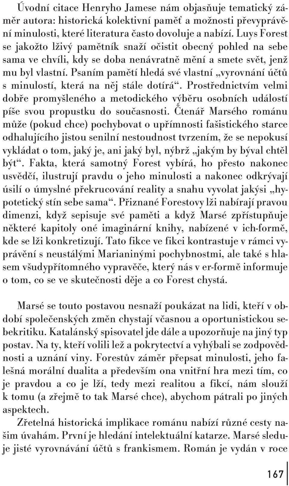 Psaním pamětí hledá své vlastní vyrovnání účtů s minulostí, která na něj stále dotírá.