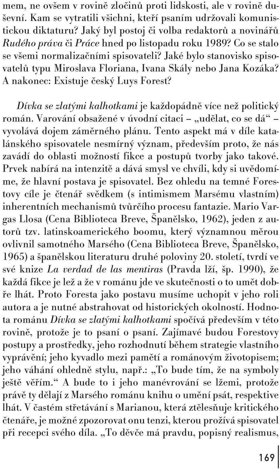 Jaké bylo stanovisko spisovatelů typu Miroslava Floriana, Ivana Skály nebo Jana Kozáka? A nakonec: Existuje český Luys Forest? Dívka se zlatými kalhotkami je každopádně více než politický román.