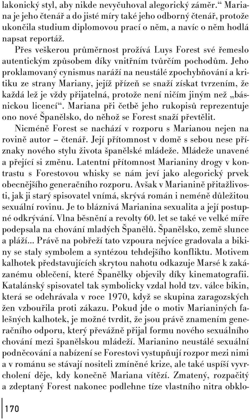 Přes veškerou průměrnost prožívá Luys Forest své řemeslo autentickým způsobem díky vnitřním tvůrčím pochodům.