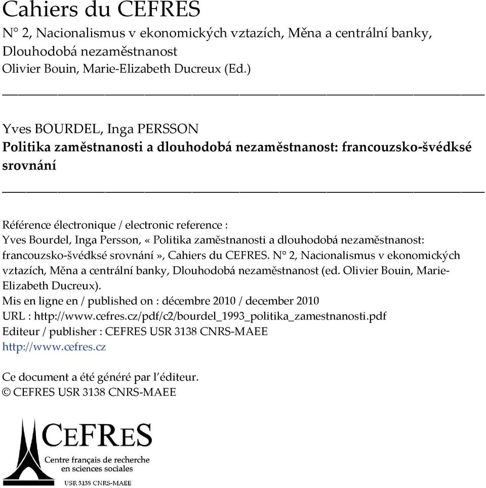 zaměstnanosti a dlouhodobá nezaměstnanost: francouzsko-švédksé srovnání», Cahiers du CEFRES. N 2, Nacionalismus v ekonomických vztazích, Měna a centrální banky, Dlouhodobá nezaměstnanost (ed.