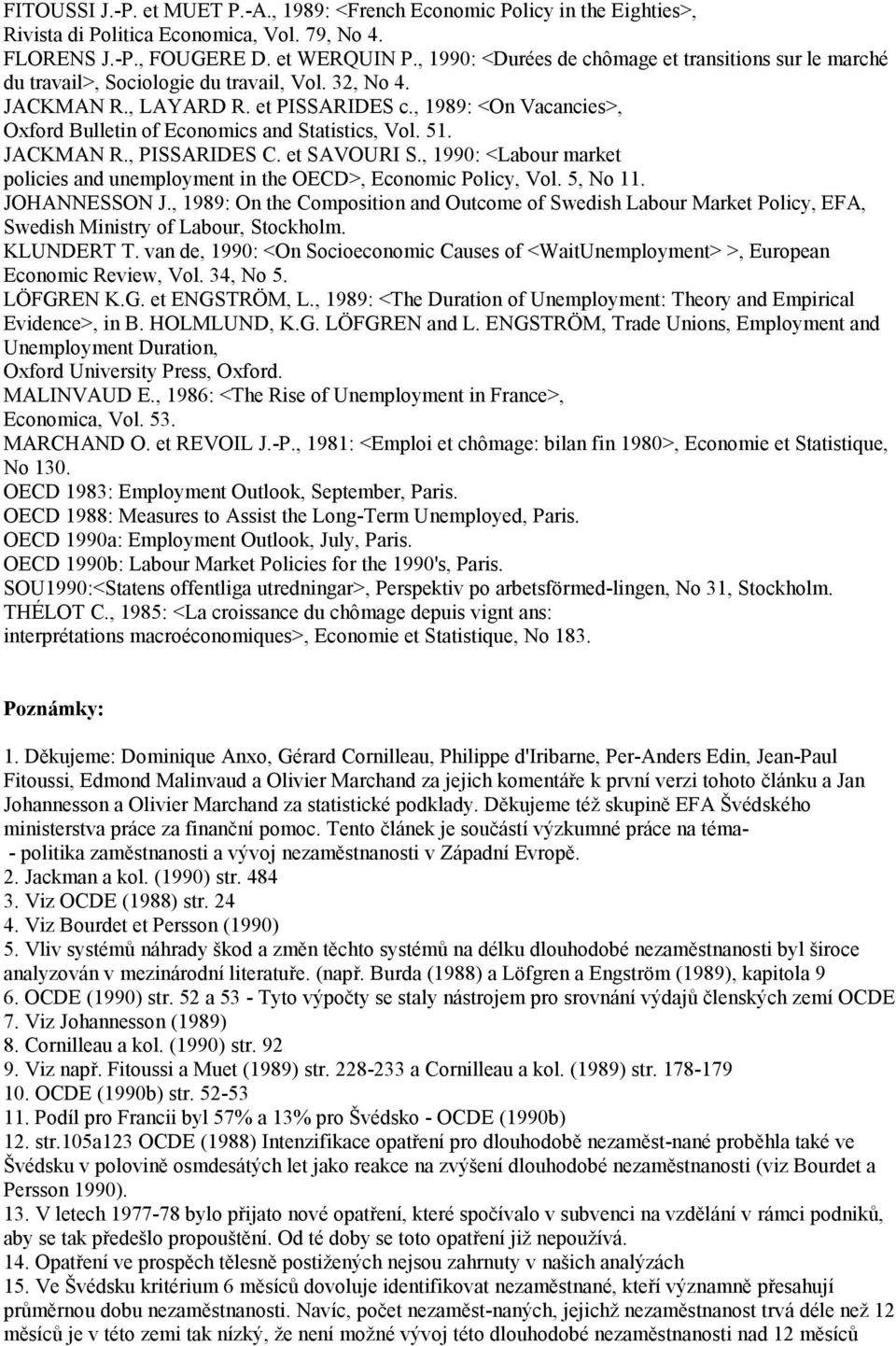 , 1989: <On Vacancies>, Oxford Bulletin of Economics and Statistics, Vol. 51. JACKMAN R., PISSARIDES C. et SAVOURI S.