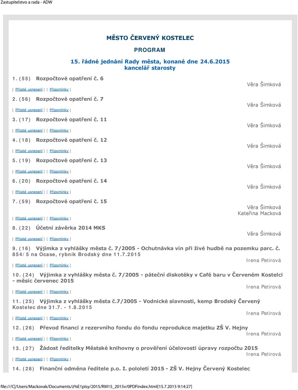 (22) Účetní závěrka 2014 MKS Věra Šimková Věra Šimková Věra Šimková Věra Šimková Věra Šimková Věra Šimková Věra Šimková Kateřina Macková Věra Šimková 9. (16) Výjimka z vyhlášky města č.