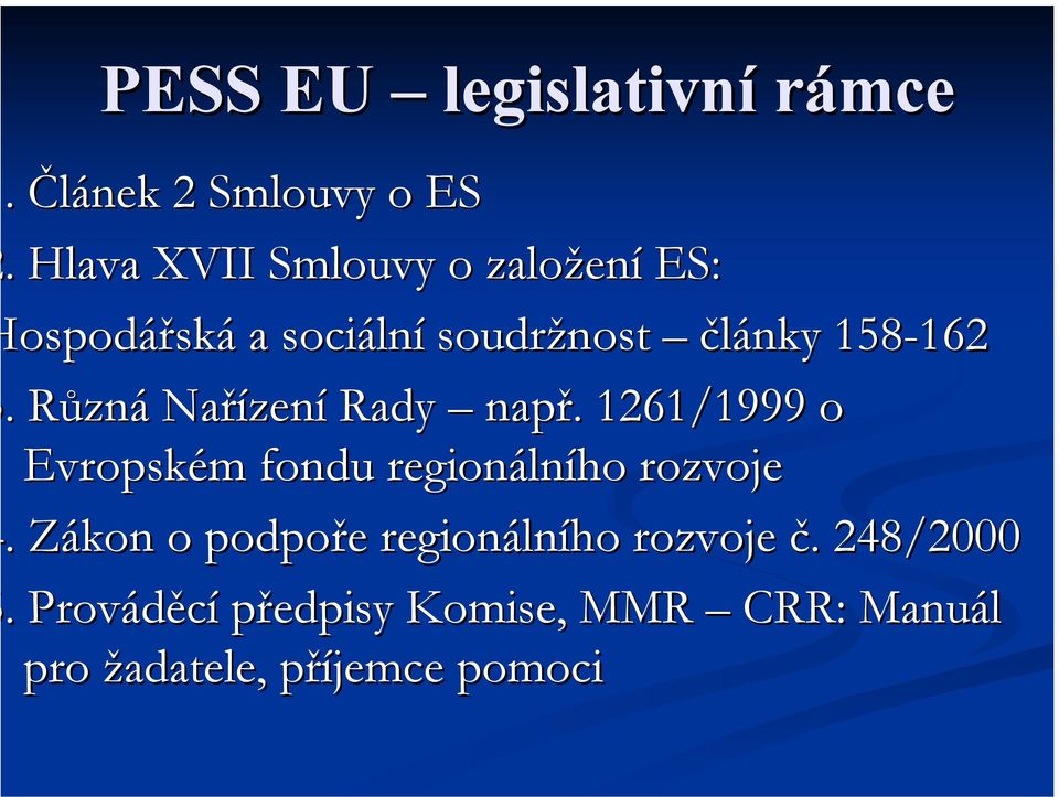 162. Různá Nařízení Rady např. 1261/1999 o Evropském fondu regionálního rozvoje.
