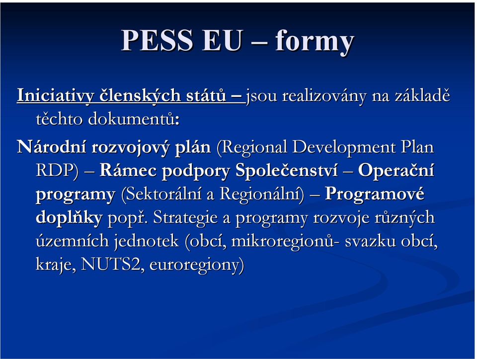 Operační programy (Sektorální a Regionální) Programové doplňky popř.