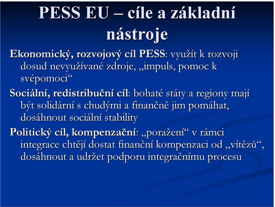 solidární s chudými a finančně jim pomáhat, dosáhnout sociální stability Politický cíl, kompenzační: :