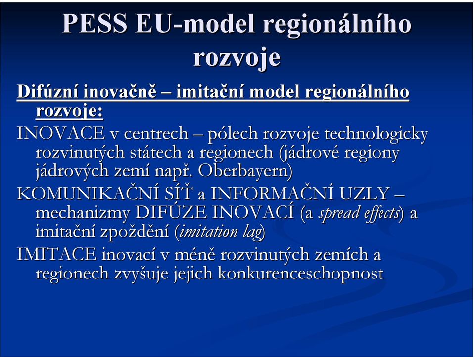 Oberbayern) KOMUNIKAČNÍ SÍŤ a INFORMAČNÍ UZLY mechanizmy DIFÚZE INOVACÍ (a spread effects) ) a imitační