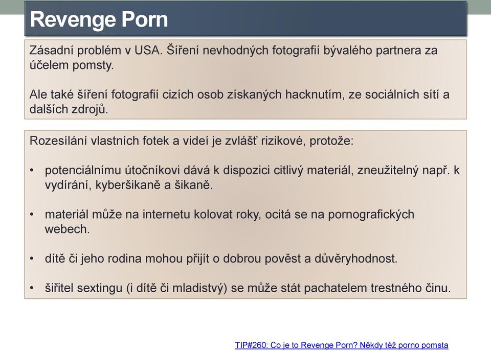 Rozesílání vlastních fotek a videí je zvlášť rizikové, protože: potenciálnímu útočníkovi dává k dispozici citlivý materiál, zneužitelný např.