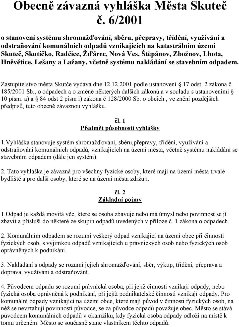 Štěpánov, Zbožnov, Lhota, Hněvětice, Lešany a Lažany, včetně systému nakládání se stavebním odpadem. Zastupitelstvo města Skutče vydává dne 12.12.2001 podle ustanovení 17 odst. 2 zákona č.