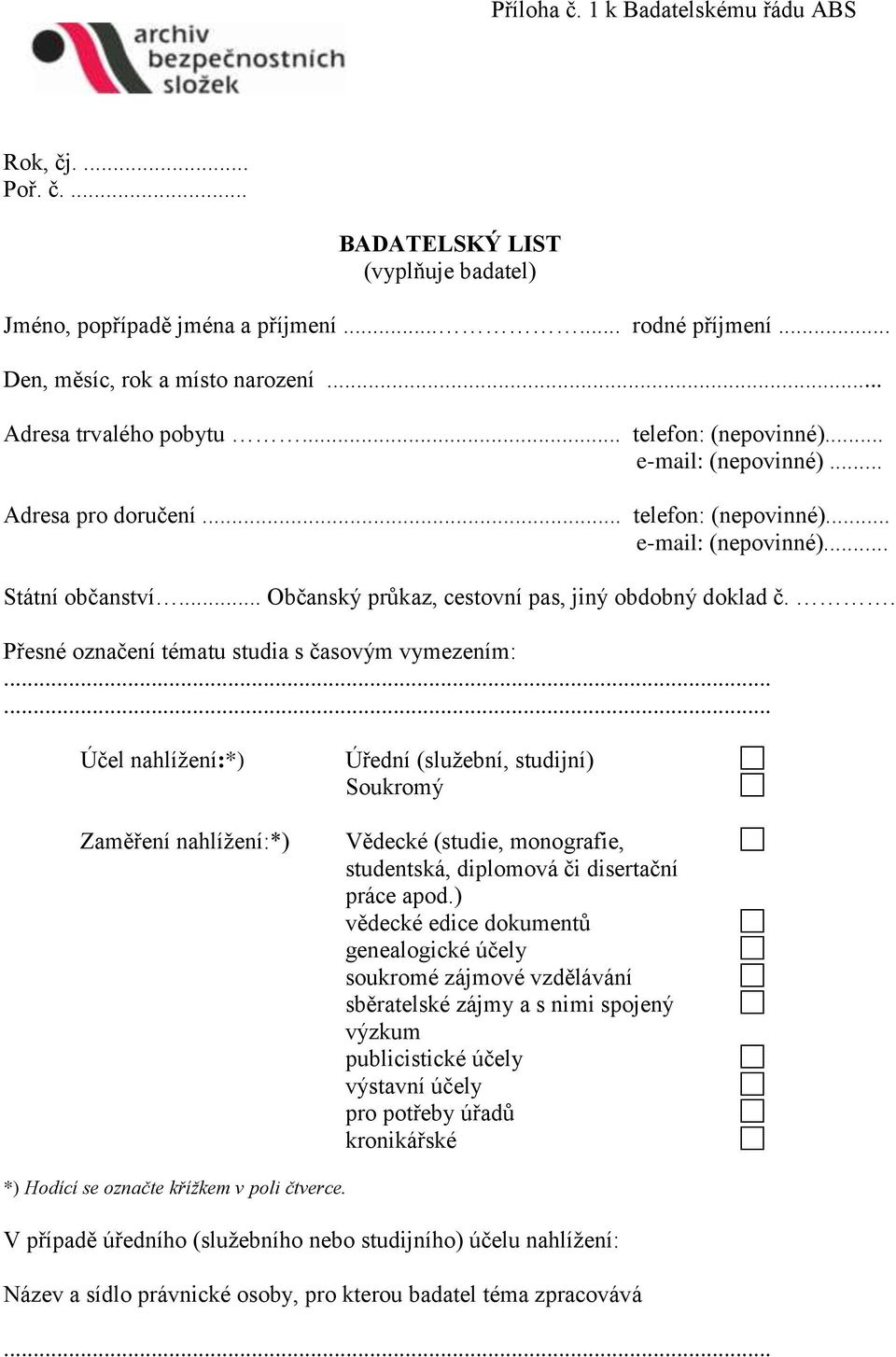 .. Občanský průkaz, cestovní pas, jiný obdobný doklad č.. Přesné označení tématu studia s časovým vymezením:.