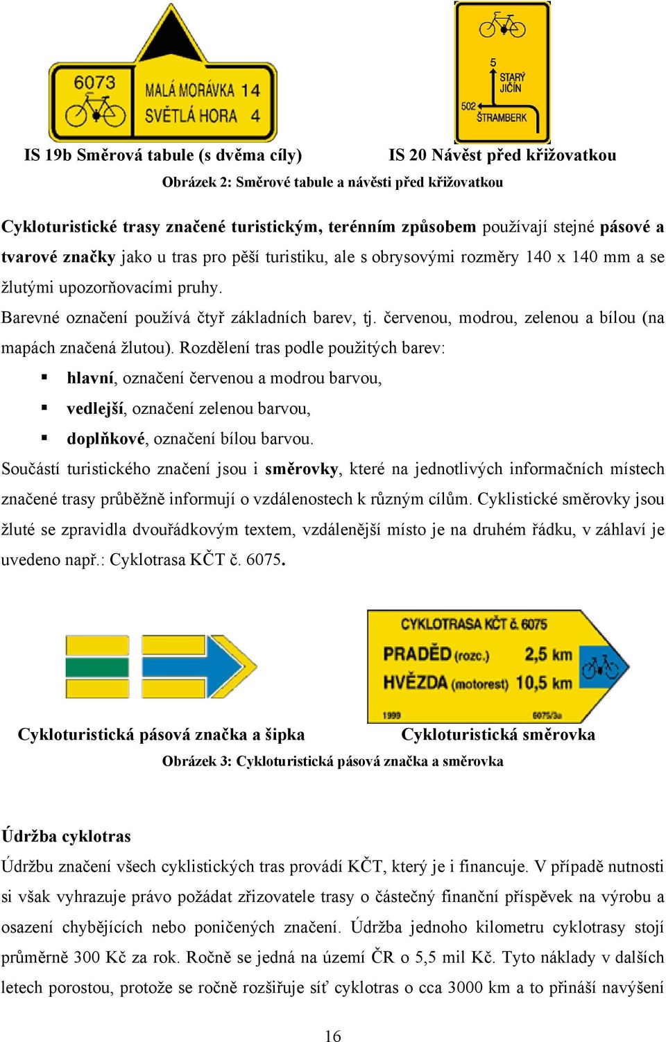 červenou, modrou, zelenou a bílou (na mapách značená žlutou).