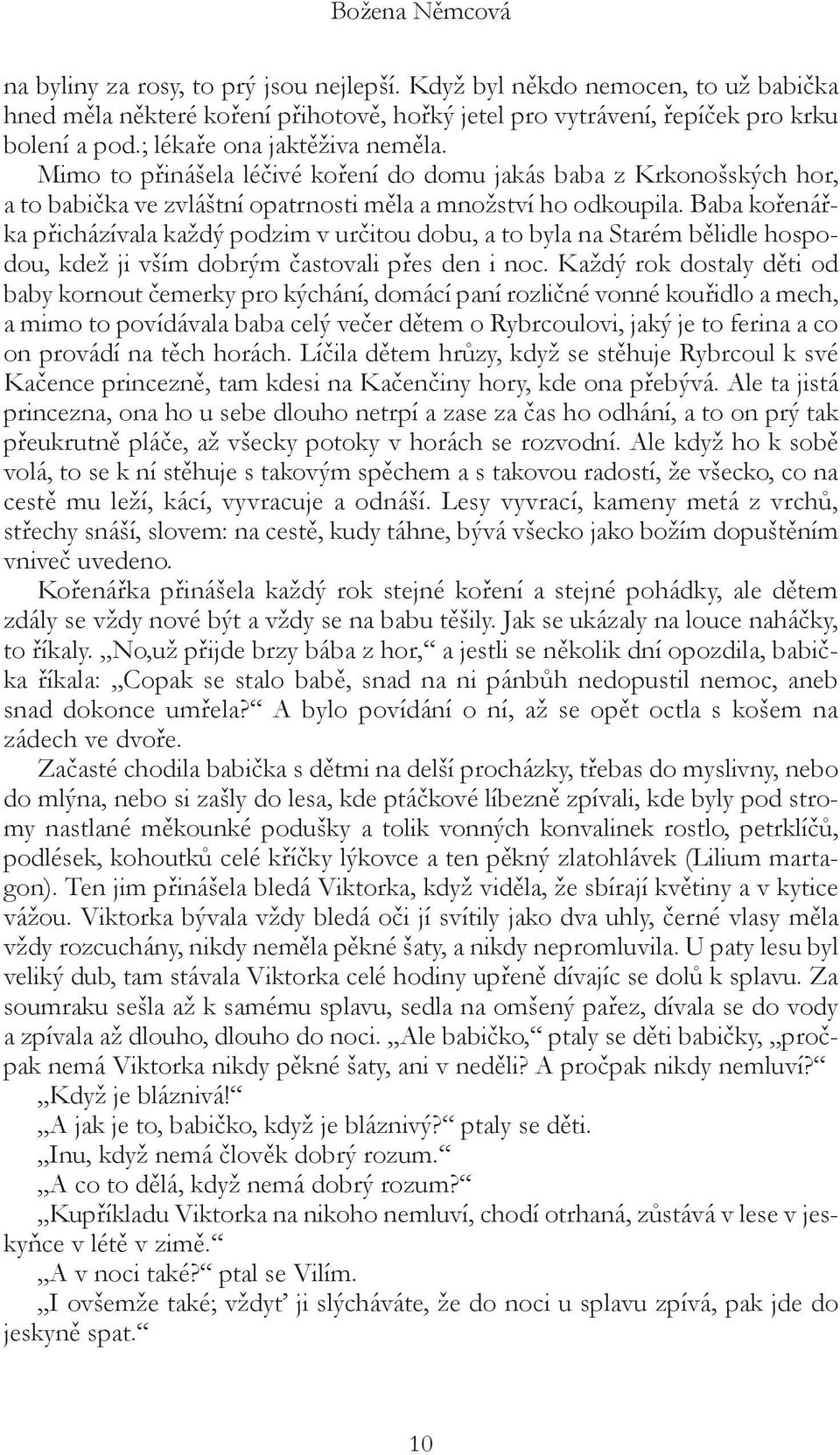 Baba kořenářka přicházívala každý podzim v určitou dobu, a to byla na Starém bělidle hospodou, kdež ji vším dobrým častovali přes den i noc.