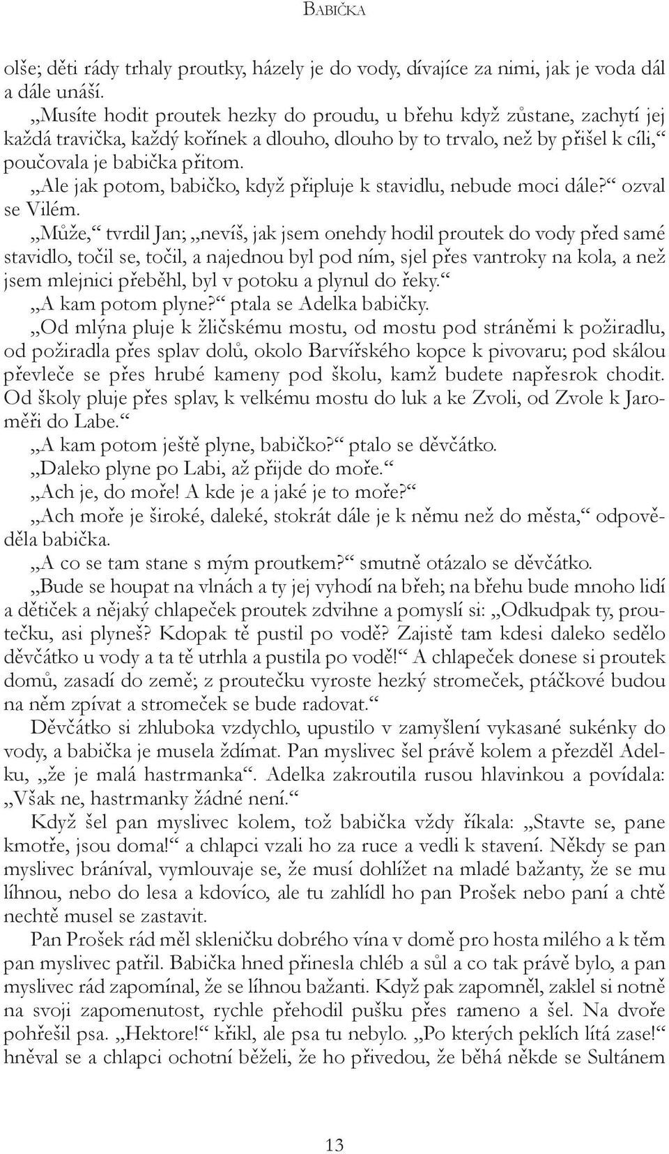 Ale jak potom, babičko, když připluje k stavidlu, nebude moci dále? ozval se Vilém.