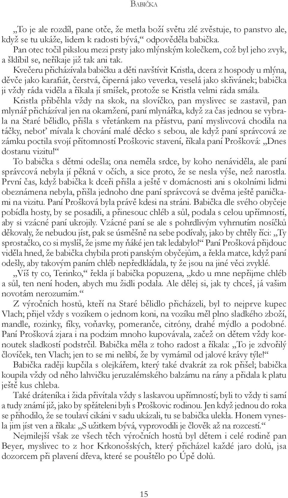 Kvečeru přicházívala babičku a děti navštívit Kristla, dcera z hospody u mlýna, děvče jako karafiát, čerstvá, čiperná jako veverka, veselá jako skřivánek; babička ji vždy ráda viděla a říkala jí