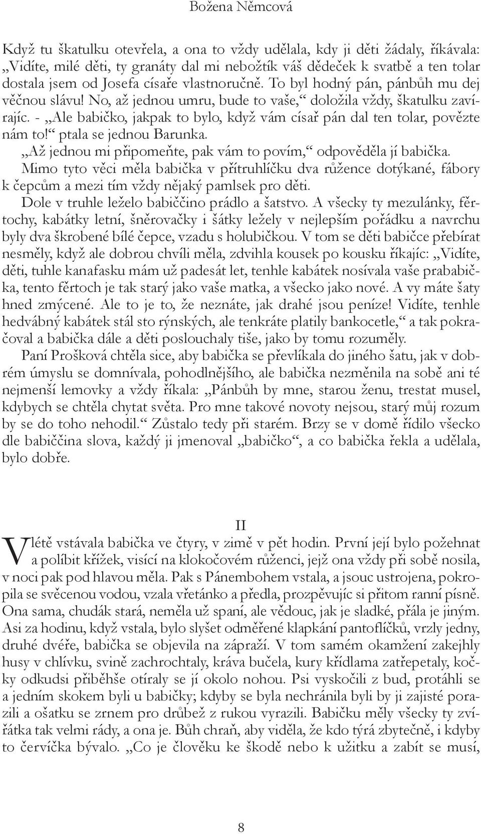 - Ale babičko, jakpak to bylo, když vám císař pán dal ten tolar, povězte nám to! ptala se jednou Barunka. Až jednou mi připomeňte, pak vám to povím, odpověděla jí babička.