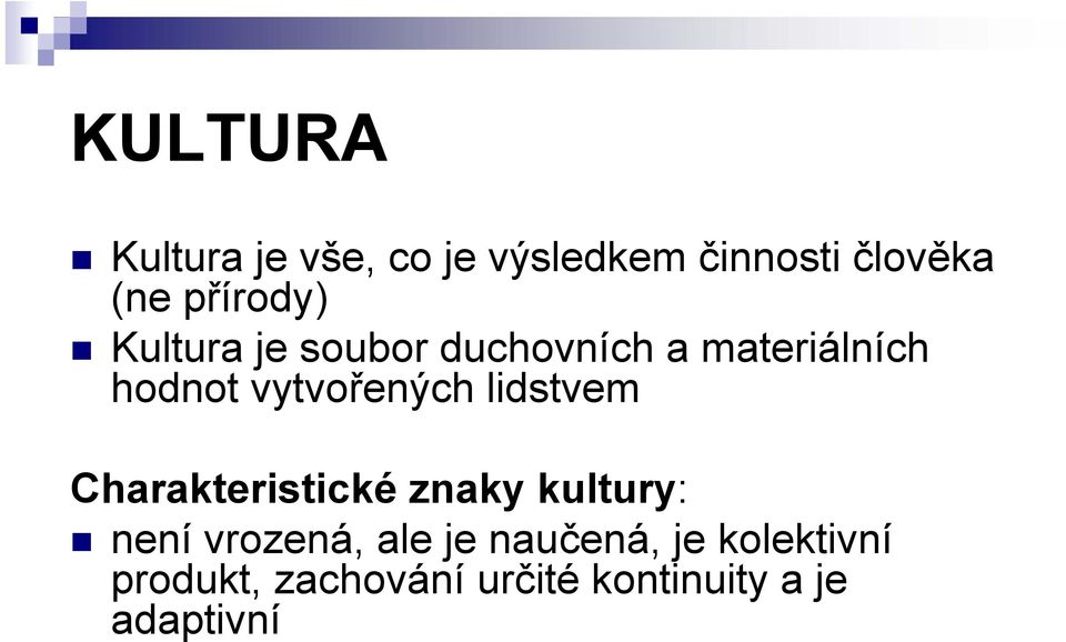 vytvořených lidstvem Charakteristické znaky kultury: není vrozená,