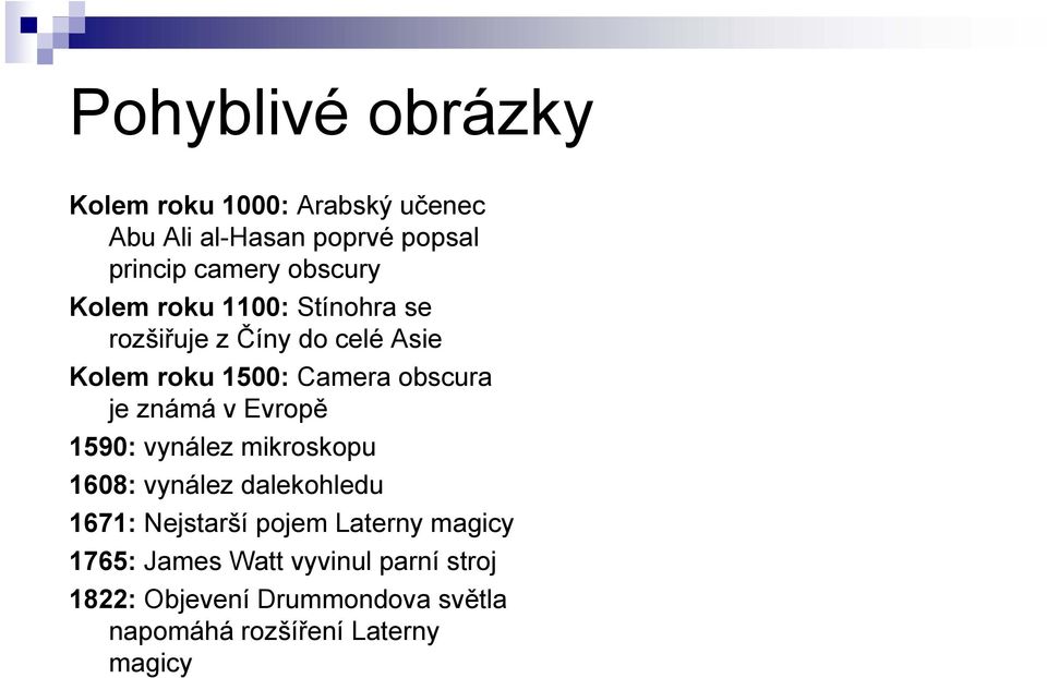 známá v Evropě 1590: vynález mikroskopu 1608: vynález dalekohledu 1671: Nejstarší pojem Laterny