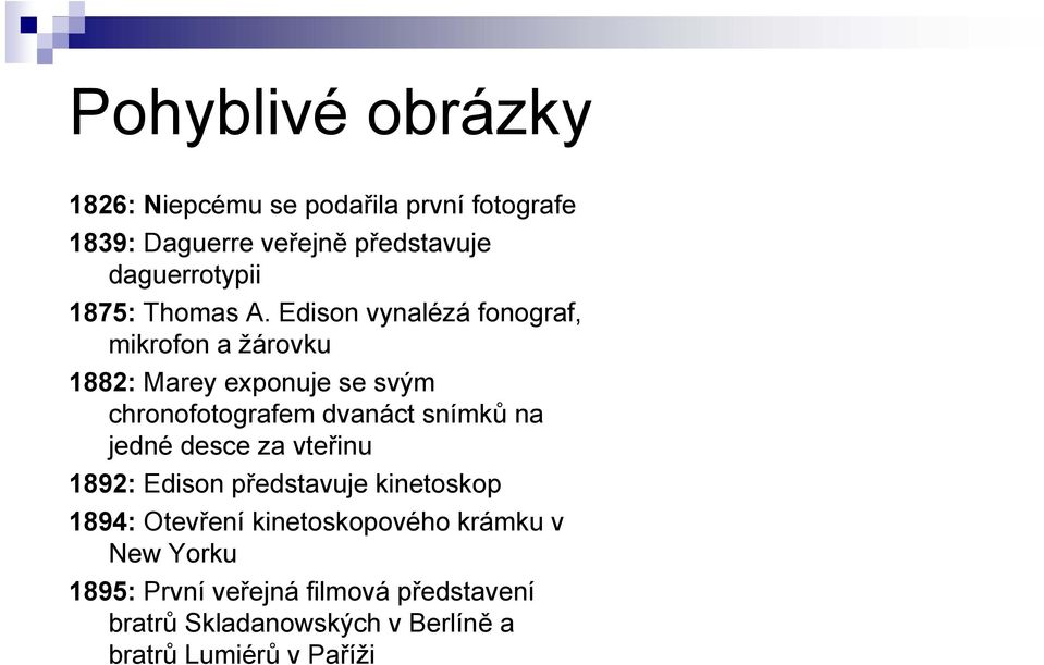 Edison vynalézá fonograf, mikrofon a žárovku 1882: Marey exponuje se svým chronofotografem dvanáct snímků na