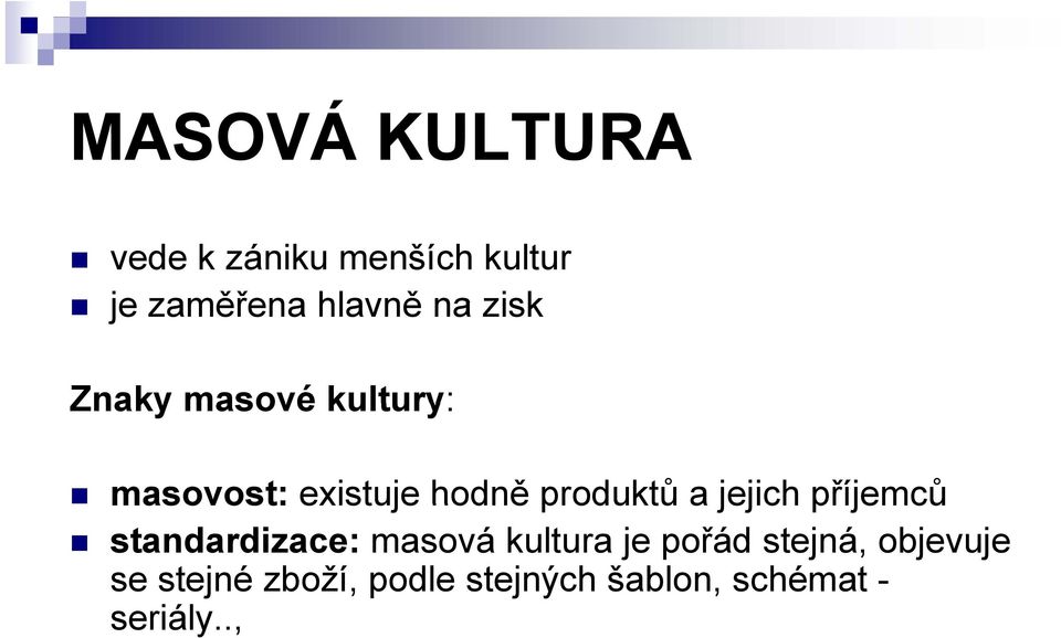 jejich příjemců standardizace: masová kultura je pořád stejná,