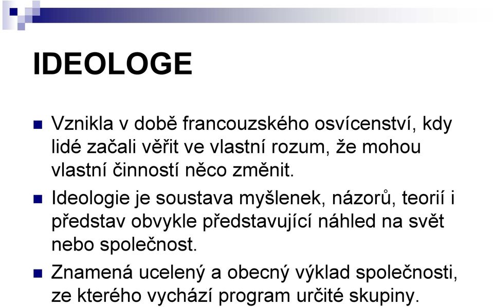 Ideologie je soustava myšlenek, názorů, teorií i představ obvykle představující