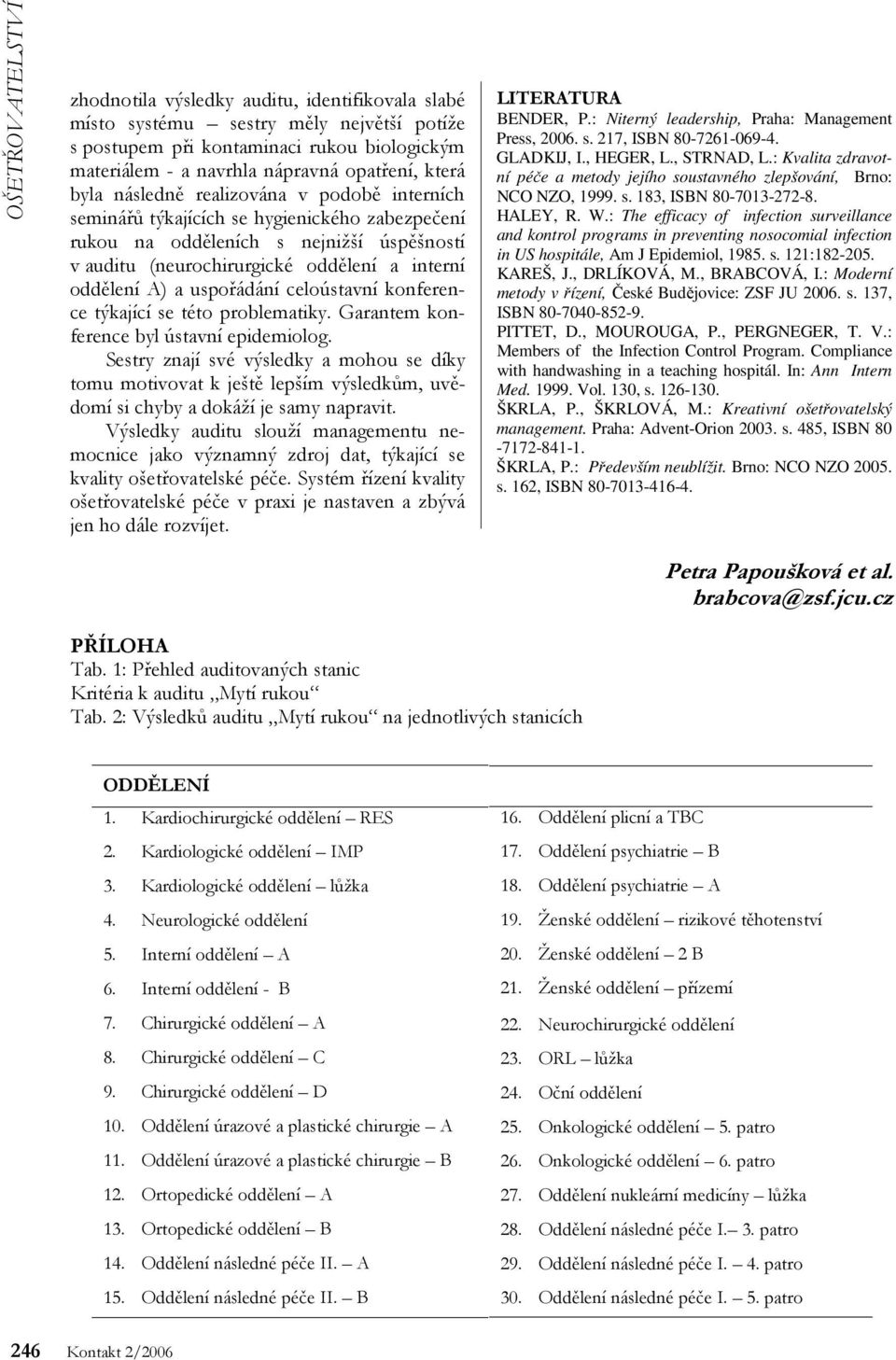 celoústavní konference týkající se této problematiky. Garantem konference byl ústavní epidemiolog.