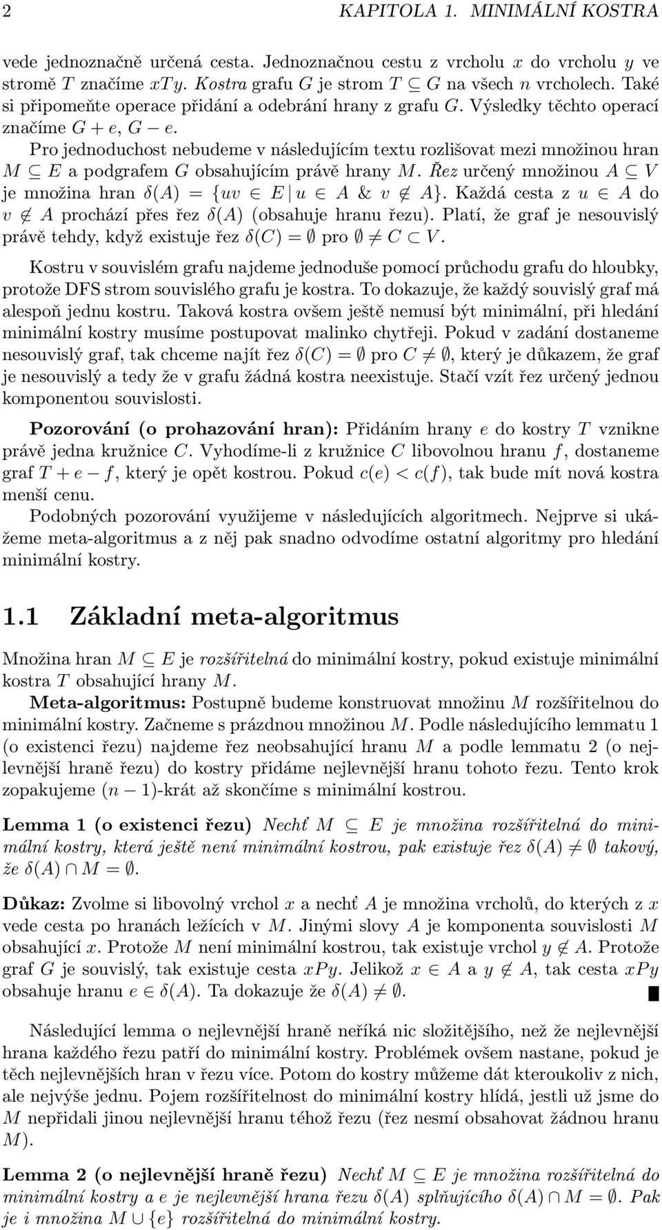 Pro jednoduchost nebudeme v následujícím textu rozlišovat mezi množinou hran M E a podgrafem G obsahujícím právě hrany M. Řez určený množinou A V je množina hran δ(a) = {uv E u A & v A}.