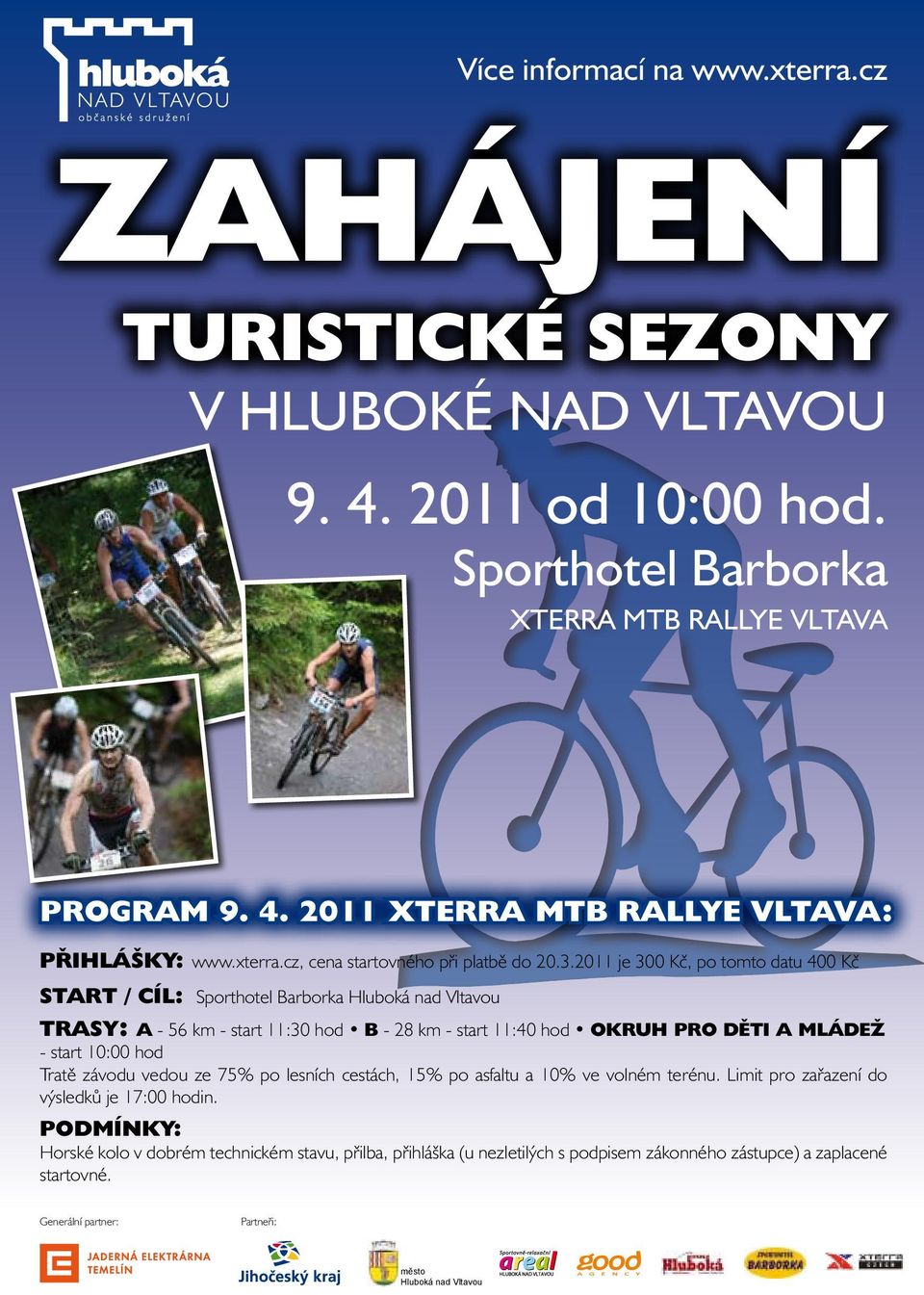 2011 je 300 Kč, po tomto datu 400 Kč Start / cíl: Sporthotel Barborka Trasy: A - 56 km - start 11:30 hod B - 28 km - start 11:40 hod Okruh pro děti a mládež -