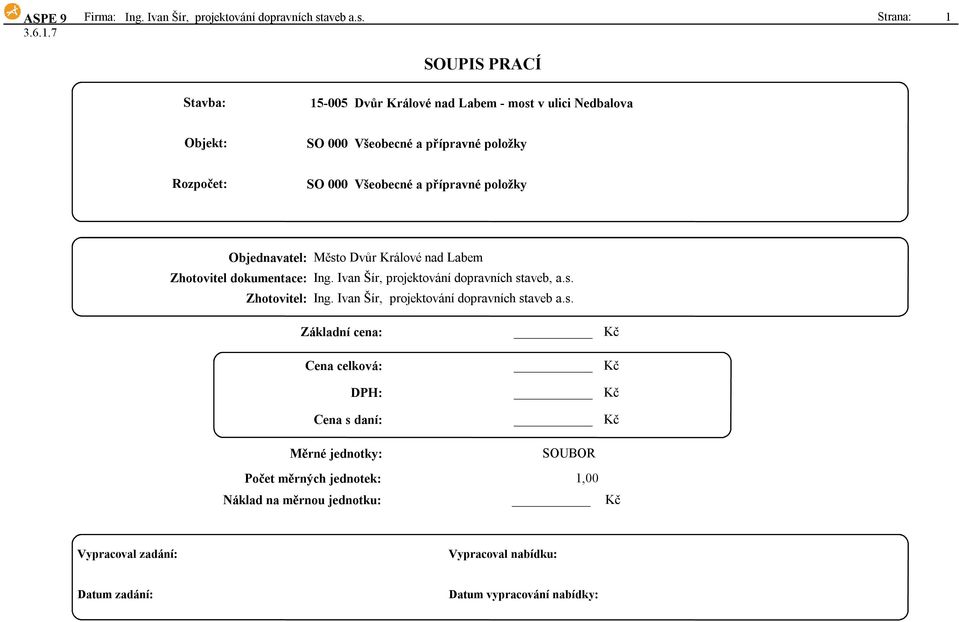Strana: 1 SOUPIS PRACÍ SO 000 Všeobecné a přípravné položky SO 000 Všeobecné a přípravné položky Objednavatel: Zhotovitel dokumentace: