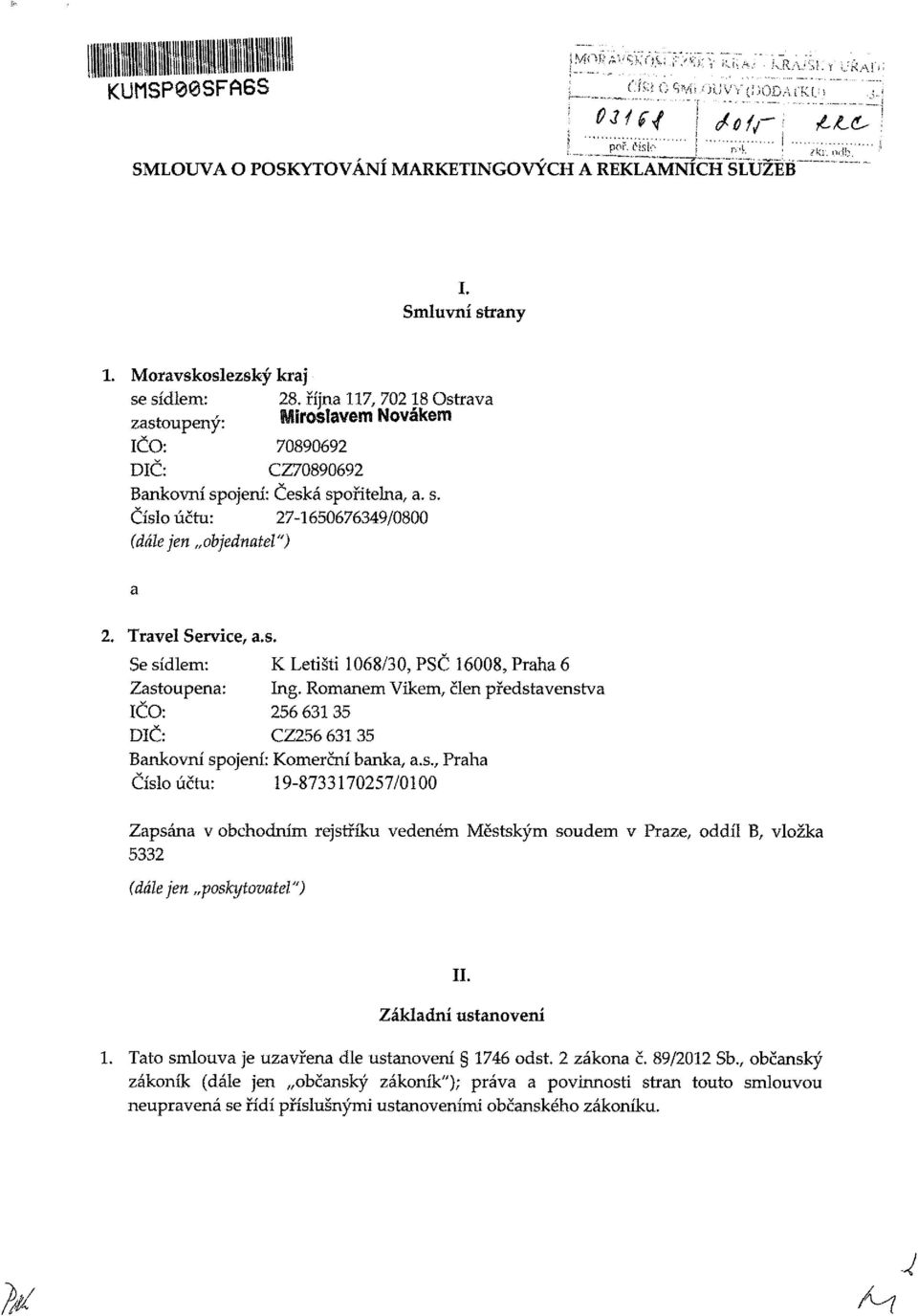 Rmanem Vikem, Člen představenstva IČ: 256 61 5 DIČ: CZ256 61 5 Bankvní spjení: Kmerční banka, a.s., Pha Čísl účtu: 19-87170257/0100 Zapsána v bhdním rejstříku vedeném Městským sudem v Pze, ddíl B, vlžka 52 (dálejen pskytvatel") II.