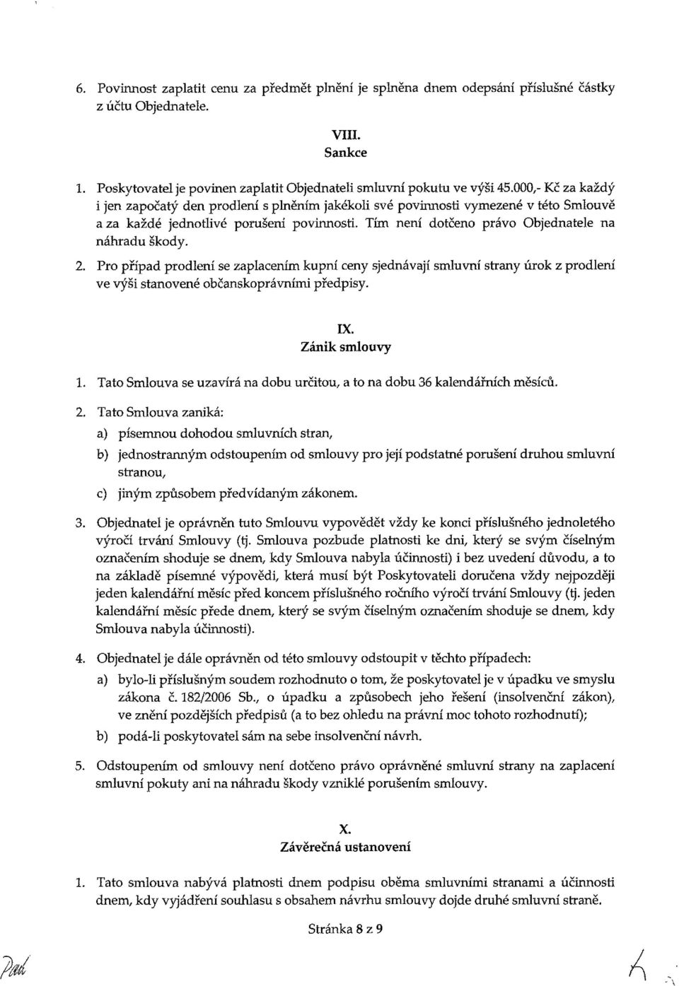 2, P případ pdlení se zaplaením kupní eny sjednávají smluvní stny úk z pdlení ve výši stanvené bčanskprávními předpisy. I. Zánik smluvy 1.