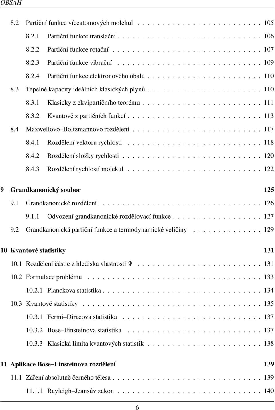 ....................... 111 8.3.2 Kvantově z partičních funkcí........................... 113 8.4 Maxwellovo Boltzmannovo rozdělení.......................... 117 8.4.1 Rozdělení vektoru rychlosti.